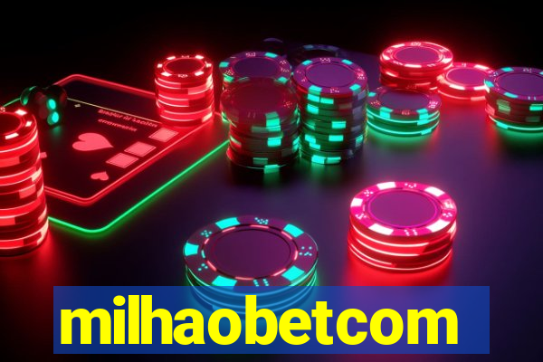 milhaobetcom