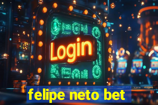 felipe neto bet