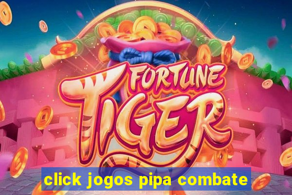 click jogos pipa combate