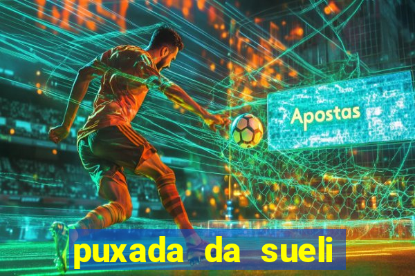 puxada da sueli jogo do bicho