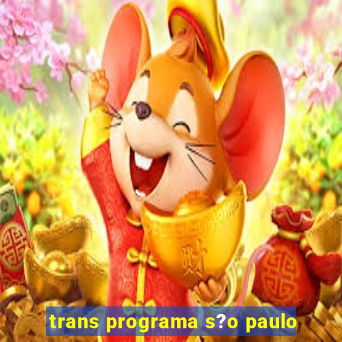 trans programa s?o paulo