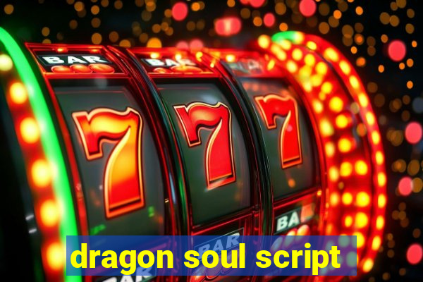 dragon soul script