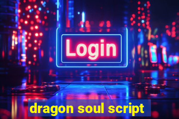 dragon soul script