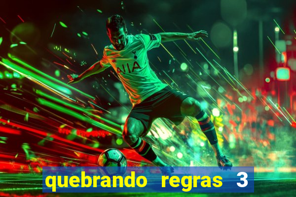 quebrando regras 3 filme completo dublado