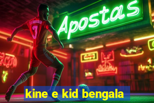 kine e kid bengala