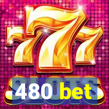 480 bet