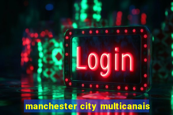 manchester city multicanais