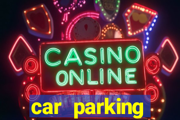 car parking dinheiro infinito e tudo desbloqueado 2024