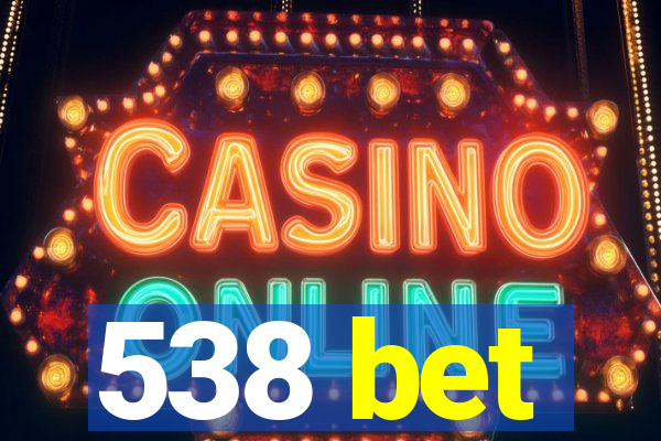 538 bet
