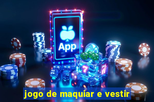 jogo de maquiar e vestir