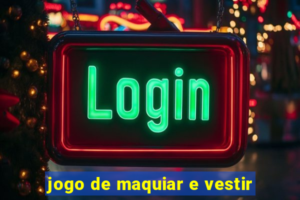 jogo de maquiar e vestir