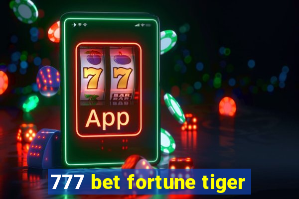 777 bet fortune tiger
