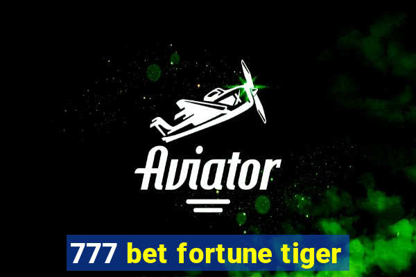 777 bet fortune tiger