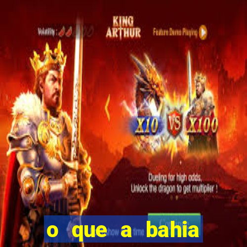 o que a bahia quer saber