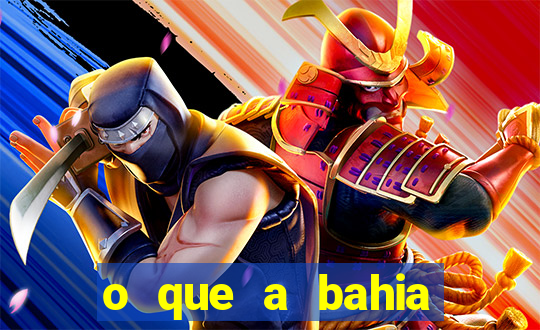 o que a bahia quer saber