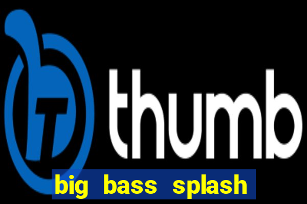 big bass splash demo betano