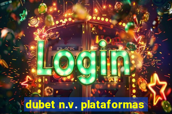 dubet n.v. plataformas