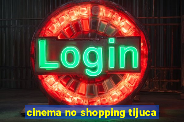 cinema no shopping tijuca