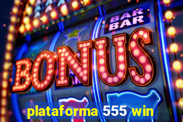 plataforma 555 win