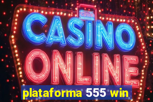 plataforma 555 win