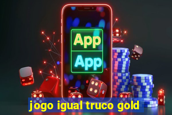jogo igual truco gold