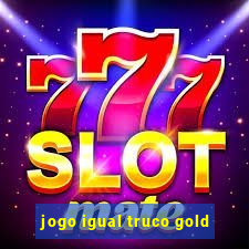 jogo igual truco gold