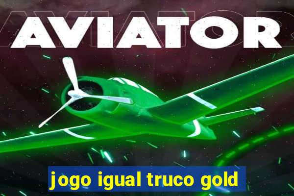 jogo igual truco gold