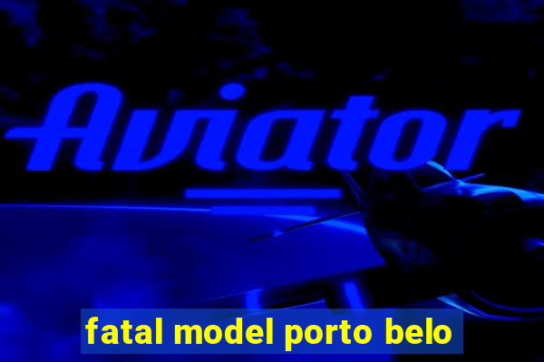 fatal model porto belo