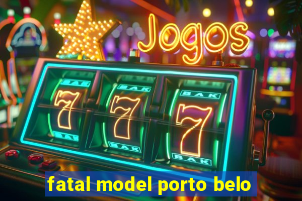 fatal model porto belo