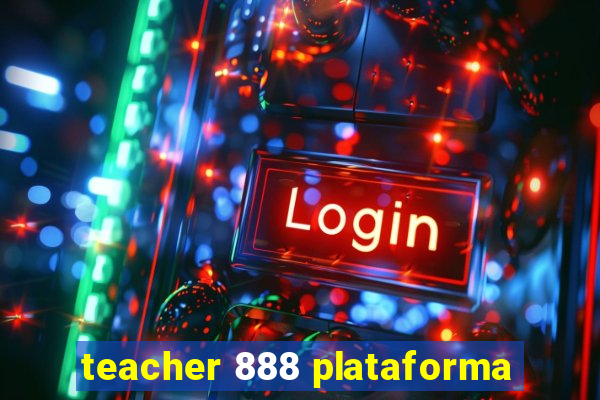teacher 888 plataforma