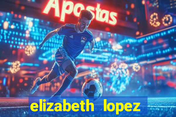 elizabeth lopez sanches nua