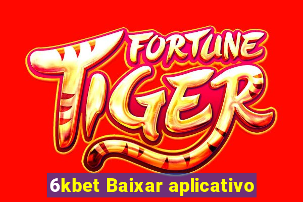 6kbet Baixar aplicativo