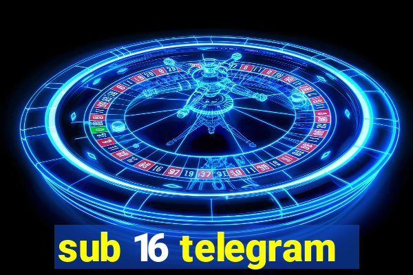 sub 16 telegram
