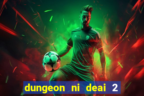 dungeon ni deai 2 temporada dublado data de lan amento