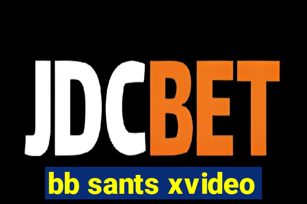 bb sants xvideo