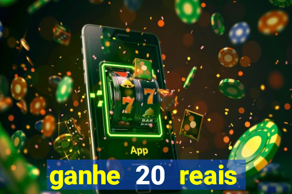 ganhe 20 reais para apostar cassino