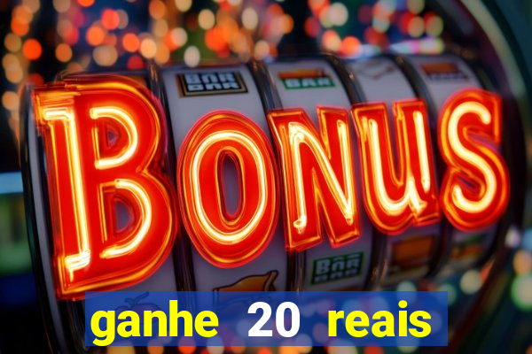 ganhe 20 reais para apostar cassino
