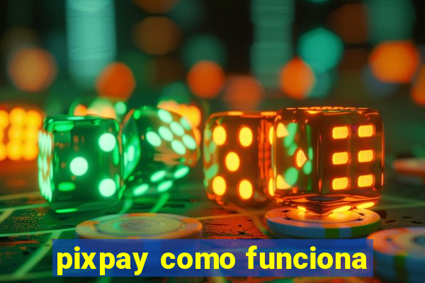 pixpay como funciona