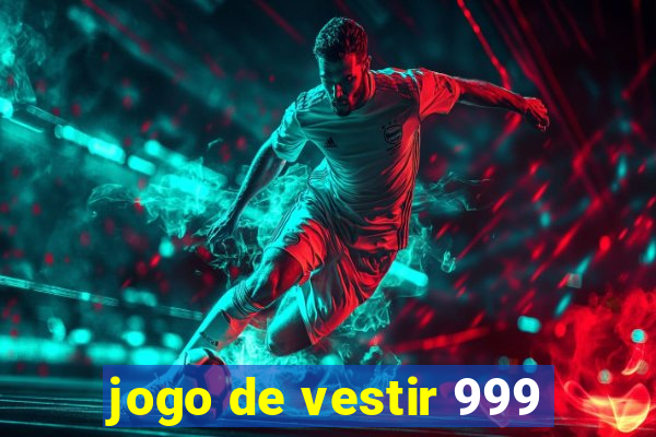 jogo de vestir 999