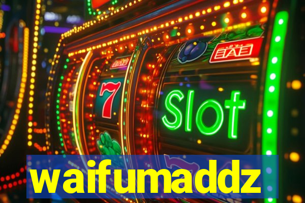 waifumaddz