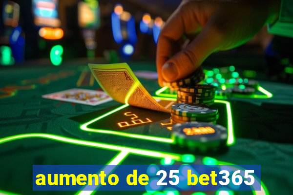aumento de 25 bet365