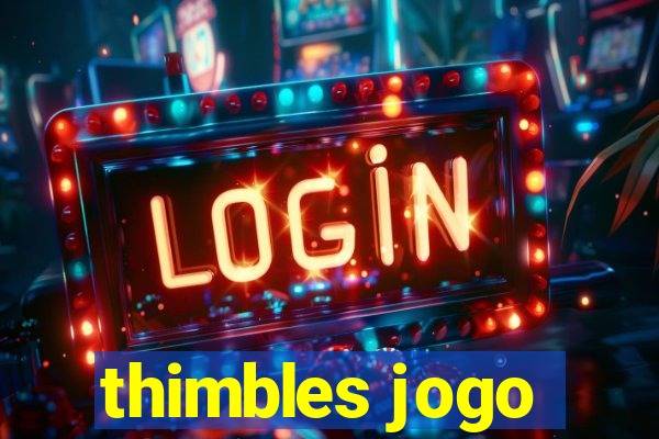 thimbles jogo