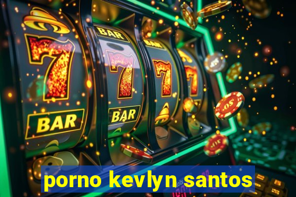 porno kevlyn santos