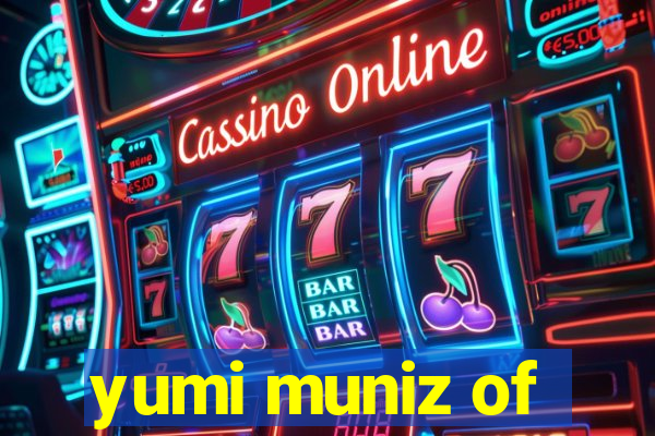 yumi muniz of