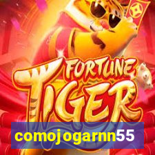 comojogarnn55