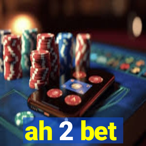 ah 2 bet