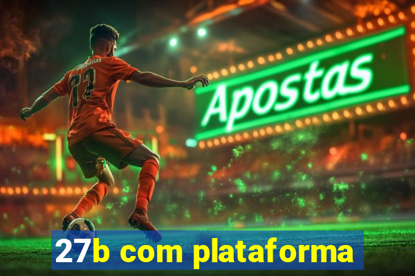 27b com plataforma