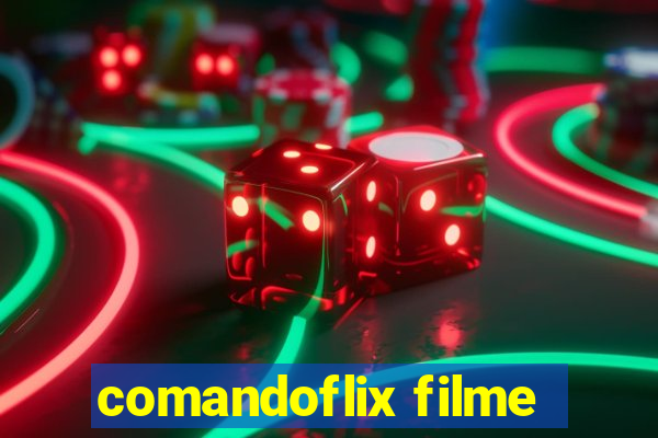 comandoflix filme