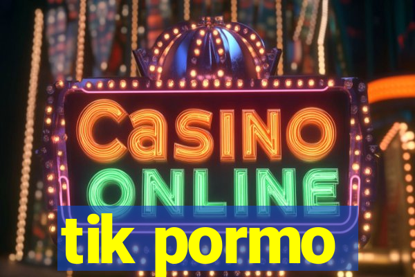 tik pormo