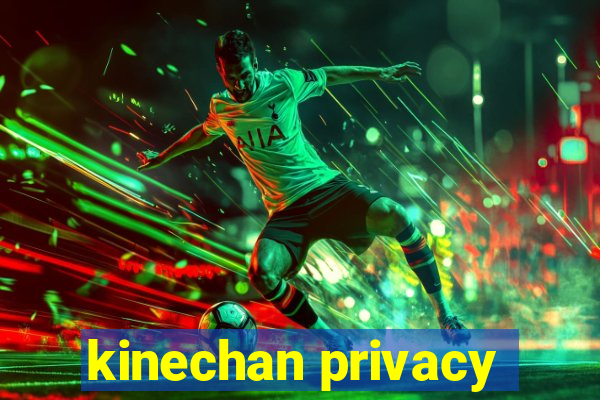 kinechan privacy